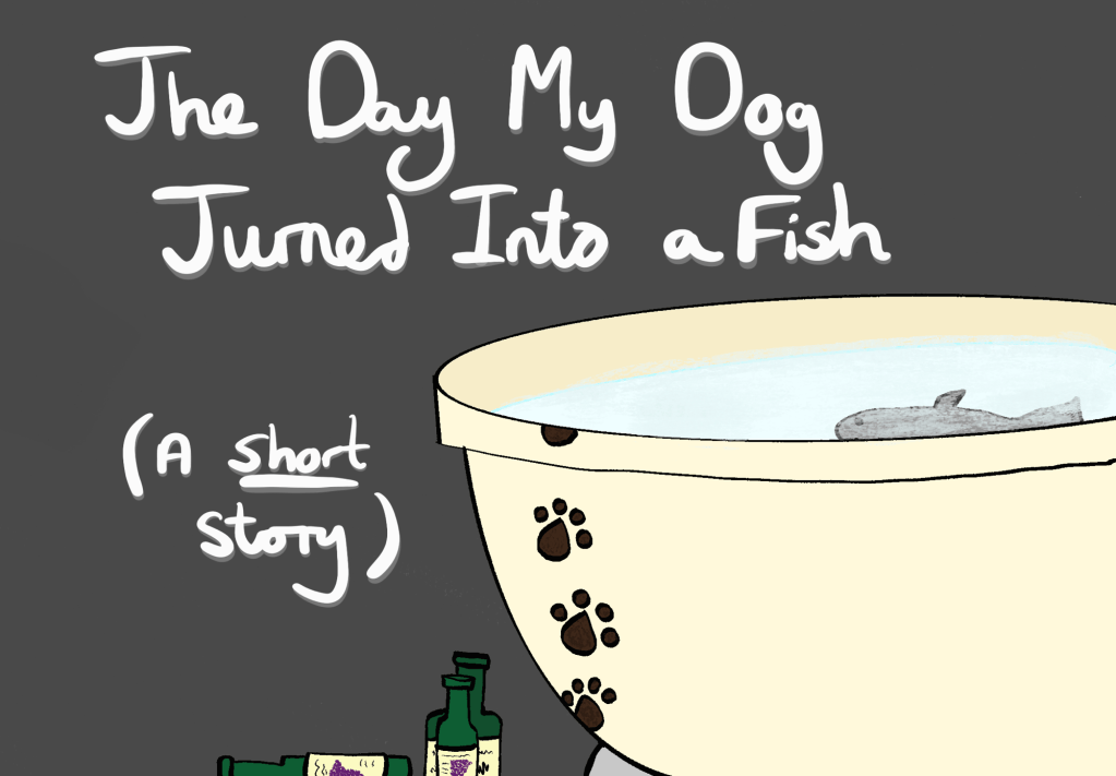 The Day My Dog Turned Into A Fish (A Very Short&nbsp;Story)